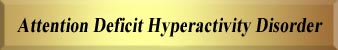 ADHD - Attention-Deficity HyperActivity Disorder