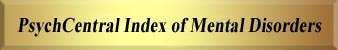 PsychCentral Index of Mental Health Disorders